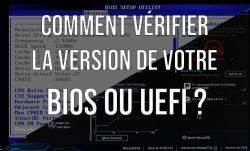 Comment vérifier la version de votre BIOS ou UEFI ?