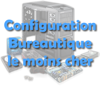 Configuration bureautique la moins chère