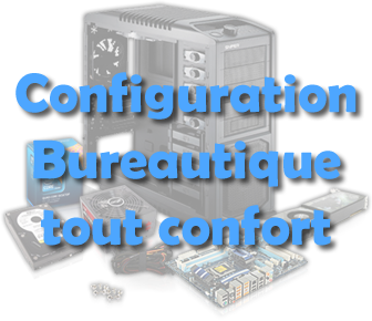 Configuration bureautique tout confort